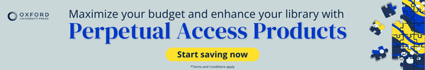 Ad for Oxford University Press. Maximize your budget and enhance your library with Perpetual Access Products. Start saving now.